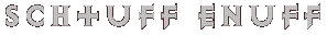 Schtuff Enuff to see
